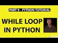 Part 9 - Python Tutorial While Loop In Python With Examples