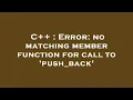 C Error no matching member function for call to push - back