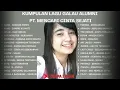 Lagu LAGU GALAU UNTUK ALUMNI PT. MENCARI CINTA SEJATI tanpa iklan..Bikin Nostalgia \u0026 Baper! #Kumpulanlagu