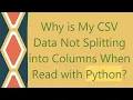 Why is My CSV Data Not Splitting into Columns When Read with Python