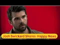 Josh Swickard Shares the Happiest News Welcome Baby Noah
