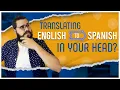STOP Translating in your Head Start THINKING IN SPANISH Instead