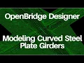 OpenBridge Modeler - Modeling Curved Steel Plate Girders