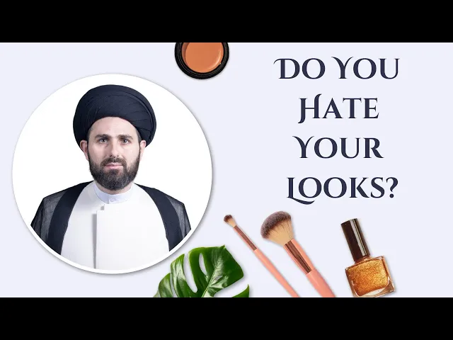 ⁣Do You Hate Your Looks? Sayed Mohammed Baqer Al-Qazwini