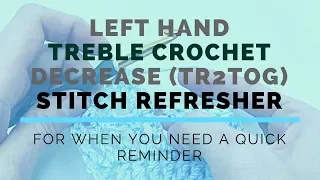Left Hand Treble Crochet Decrease TR2TOG Super Fast Stitch Refresher Tutorial