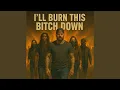 Lagu I'll Burn This Bitch Down