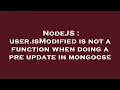 NodeJS user isModified is not a function when doing a pre update in mongoose