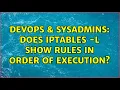 DevOps SysAdmins Does iptables - L show rules in order of execution