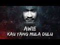 Download Lagu Awie - Kau Yang Mula Dulu (Lyrics Video)