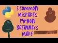 5 Common Mistakes Python Beginners Make