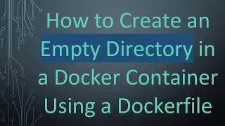 How to Create an Empty Directory in a Docker Container Using a Dockerfile