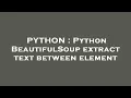 PYTHON Python BeautifulSoup extract text between element