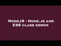 NodeJS Node js and ES6 class error