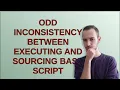 Unix Odd inconsistency between executing and sourcing Bash script