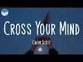 Download Lagu Cross Your Mind - Calum Scott (Lyrics)