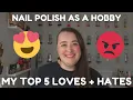 Nail Polish as a Hobby My Top 5 Loves Hates