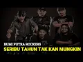 Download Lagu BUMI PUTRA ROCKERS - SERIBU TAHUN TAK KAN MUNGKIN (LIRIK)