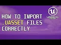 How to Import UASSET Files Correctly - Unreal Engine 5