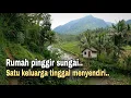 Lagu KEHIDUPAN DI DESA..!! SATU KELUARGA PULUHAN TAHUN TINGGAL MENYENDIRI DI PINGGIR SUNGAI.