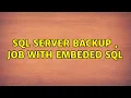 SQL Server Backup Job with embeded SQL 2 Solutions