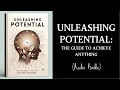 Unleashing Potential - The Guide To Achieve ANYTHING book