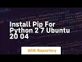 install pip for python 2 7 ubuntu 20 04