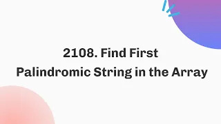 2108 Find First Palindromic String in the Array February Java C
