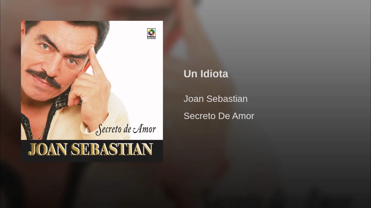 Un Idiota - Joan Sebastián [Audio]