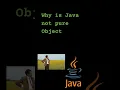 Why is Java not A Pure Object Oriented