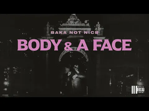 Download MP3 BAKA NOT NICE - BODY \u0026 A FACE (Official Audio)