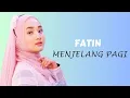 Download Lagu FATIN - MENJELANG PAGI || LIRIK LAGU