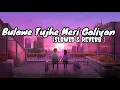 Download Lagu Bulawe Tujhe Yari Aaj Meri Galiyan lofi song | slowed \u0026 Reverb|