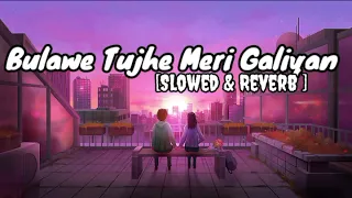 bulawe tujhe yari aaj meri galiyan lofi song slowed u0026 reverb 