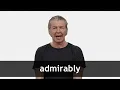 How to pronounce ADMIRABLY in American English