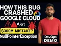 How a NullPointerException Crashed Google Cloud - Live Java Demo DevOps Lessons