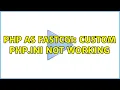 PHP as FastCGI Custom php ini not working 2 Solutions