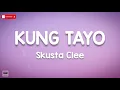 Download Lagu Skusta Clee - Kung Tayo Lyrics (HQ Audio)