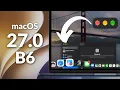 macOS 27 0 Beta 6 Everything Changed