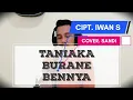 Download Lagu TANIAKA BURANE BENNYA - IWAN S | COVER BY SANDI