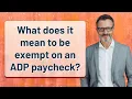 What does it mean to be exempt on an ADP paycheck