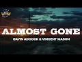 Download Lagu Gavin Adcock \u0026 Vincent Mason - Almost Gone / Lyrics