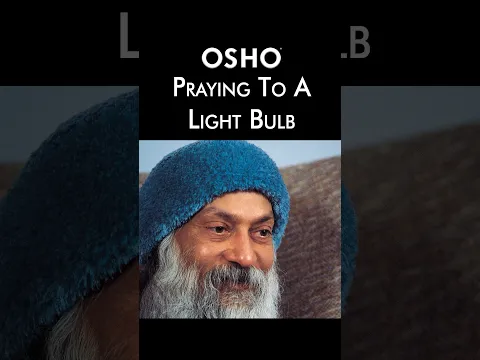 OSHO: Praying to a Light Bulb