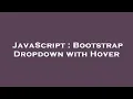 JavaScript Bootstrap Dropdown with Hover