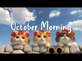 Download Lagu [Playlist]October Morning🌞New month starts with positive vibes