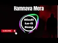 Lagu Hamnava Mere Lofi Song | Slowed \u0026 Reverb | Hindi Top Song