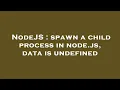 NodeJS spawn a child process in node js data is undefined