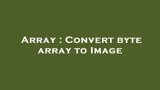 Array Convert byte array to Image
