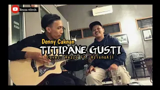 Download TITIPANE GUSTI - DENNY CAKNAN (Cover : Rezza ft. KrisnaAji ) Akustik MP3