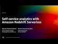 AWS re Invent 2022 - Self-service analytics with Amazon Redshift Serverless ANT317