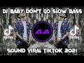 Download Lagu DJ🔊🎶BABY DON'T GO SLOW BASS | SOUND TIKTOK 2021
